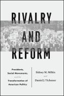 Rivalry and Reform di Sidney M (University of Virginia) Milkis, Daniel J Tichenor edito da The University of Chicago Press