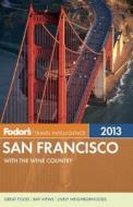 Fodor\'s San Francisco 2013 di Fodor Travel Publications edito da Ebury Press