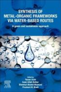 Synthesis of Metal-Organic Frameworks Via Water-Based Routes: A Green and Sustainable Approach edito da ELSEVIER