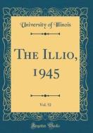 The Illio, 1945, Vol. 52 (Classic Reprint) di University Of Illinois edito da Forgotten Books