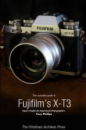The Complete Guide to Fujifilm's X-T3 (B&W Edition) di Tony Phillips edito da LULU PR
