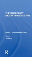 The Middle East Military Balance 1986 di Aharon Levran, Zeev Eytan, Joseph Alpher, Daphne Raz edito da Taylor & Francis Ltd