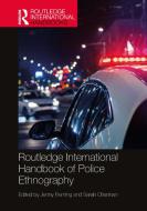 Routledge International Handbook Of Police Ethnography edito da Taylor & Francis Ltd