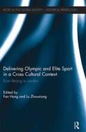 Delivering Olympic And Elite Sport In A Cross Cultural Context edito da Taylor & Francis Ltd