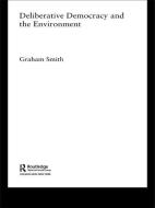 Deliberative Democracy and the Environment di Graham Smith edito da Routledge