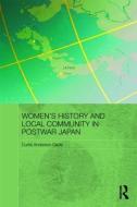 Women's History and Local Community in Postwar Japan di Curtis Anderson (Japan's Women's University Gayle edito da Taylor & Francis Ltd