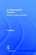 A Philosophical Disease di Carl Elliott edito da Taylor & Francis Ltd