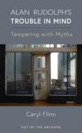 Alan Rudolph's Trouble in Mind: Tampering with Myths di Caryl Flinn edito da UNIV OF MICHIGAN PR