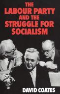 The Labour Party and the Struggle for Socialism di David Coates edito da Cambridge University Press