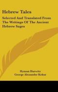 Hebrew Tales: Selected And Translated Fr di HYMAN HURWITZ edito da Kessinger Publishing