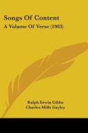Songs Of Content: A Volume Of Verse 190 di RALPH ERWIN GIBBS edito da Kessinger Publishing