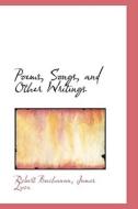Poems, Songs, And Other Writings di Robert Buchanan edito da Bibliolife