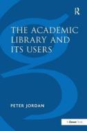The Academic Library and Its Users di Peter Jordan edito da Taylor & Francis Ltd