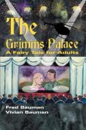 The Grimms Palace di Fred Bauman, Vivian L. Bauman edito da iUniverse