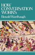 How Conversation Works di Ronald Wardhaugh edito da *Wiley Computer Publishing