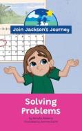 JOIN JACKSON's JOURNEY Solving Problems di Roberts edito da Join Jackson's Journey