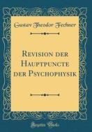 Revision Der Hauptpuncte Der Psychophysik (Classic Reprint) di Gustav Theodor Fechner edito da Forgotten Books