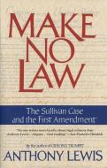 Make No Law: The Sullivan Case and the First Amendment di Anthony Lewis edito da VINTAGE