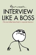 Interview Like a Boss: The Most Talked about Book in Corporate America. di Hans Van Nas edito da Simon & Schuberr