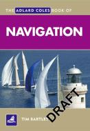 The Adlard Coles Book of Navigation di Tim Bartlett edito da Bloomsbury Publishing PLC