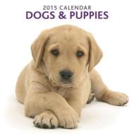 2015 Dogs & Puppies Calendar di Peony Press edito da Anness Publishing
