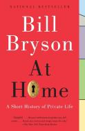 At Home: A Short History of Private Life di Bill Bryson edito da ANCHOR