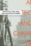 Architecture and the Canadian Fabric di Rhodri Windsor Liscombe edito da UBC Press