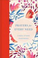 Prayers for Every Need di Linda Evans Shepherd edito da REVEL FLEMING H