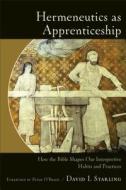 Hermeneutics as Apprenticeship di David I. Starling edito da Baker Publishing Group