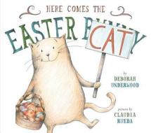 Here Comes the Easter Cat di Deborah Underwood edito da Penguin Putnam Inc