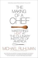 The Making of a Chef: Mastering Heat at the Culinary Institute of America di Michael Ruhlman edito da HENRY HOLT