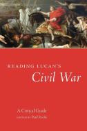Reading Lucan's Civil War, 62 di Paul Roche edito da University Of Oklahoma Press