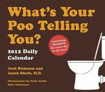 What's Your Poo Telling You? 2012 Daily Calendar di Anish Sheth, Josh Richman edito da Chronicle Books