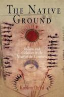 The Native Ground di Kathleen DuVal edito da University of Pennsylvania Press