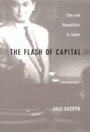 The Flash of Capital di Eric Cazdyn edito da Duke University Press Books