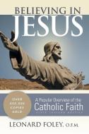 Believing in Jesus: A Popular Overview of the Catholic Faith (Revised) di Leonard Foley edito da FRANCISCAN MEDIA