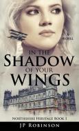 In the Shadow of Your Wings di Jp Robinson edito da Logos Publications