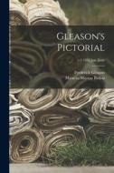 Gleason's Pictorial; v.2 1852 Jan.-June di Frederick Gleason, Maturin Murray Ballou edito da LIGHTNING SOURCE INC