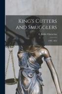 King's Cutters and Smugglers: 1700 - 1855 di E. Keble Chatterton edito da LEGARE STREET PR