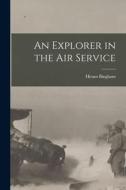An Explorer in the Air Service di Hiram Bingham edito da LEGARE STREET PR