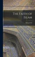 The Faith of Islam di Edward Sell edito da LEGARE STREET PR
