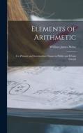 Elements of Arithmetic: For Primary and Intermediate Classes in Public and Private Schools di William James Milne edito da LEGARE STREET PR