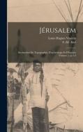 Jérusalem; recherches de topographie, d'archéologie et d'histoire Volume 2, pt.1-2 edito da LEGARE STREET PR