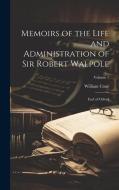 Memoirs of the Life and Administration of Sir Robert Walpole: Earl of Orford; Volume 1 di William Coxe edito da LEGARE STREET PR