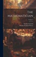 The Mathematician; Volume 2 di Thomas Stephens Davies, Stephen Fenwick edito da LEGARE STREET PR