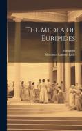 The Medea of Euripides di Euripides, Mortimer Lamson Earle edito da LEGARE STREET PR