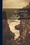 Australia: Historical, Descriptive, And Statistic di Richard Howitt edito da LEGARE STREET PR