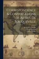 Correspondence & Conversations of Alexis de Tocqueville di Alexis De Tocqueville, Nassau William, M. C. M. Simpson edito da Creative Media Partners, LLC