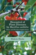 Biocontrol Of Plant Diseases By Bacillus Subtilis di Makoto Shoda edito da Taylor & Francis Ltd