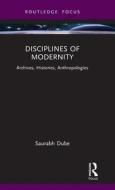 Disciplines Of Modernity di Saurabh Dube edito da Taylor & Francis Ltd